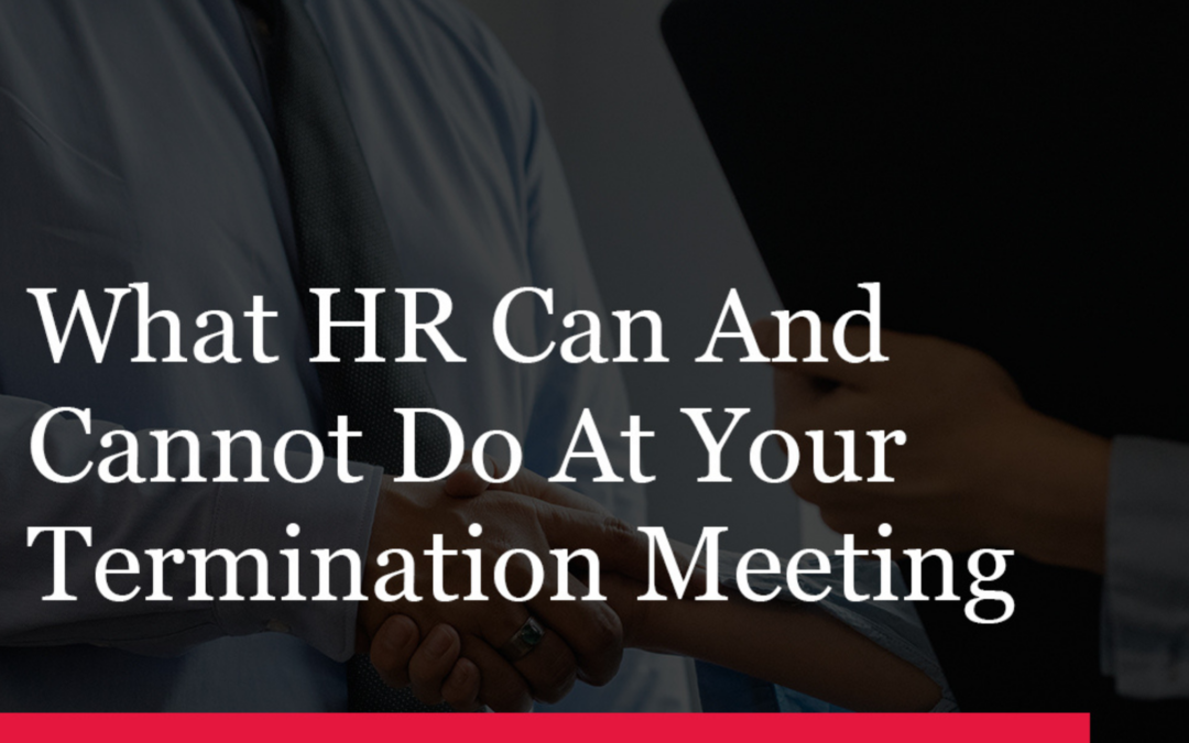 What HR Can And Cannot Do At Your Termination Meeting